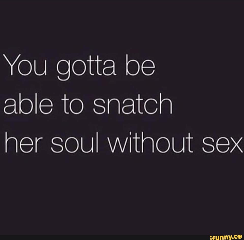 Snatch her soul