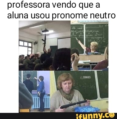 professora vendo que a aluna usou pronome neutro