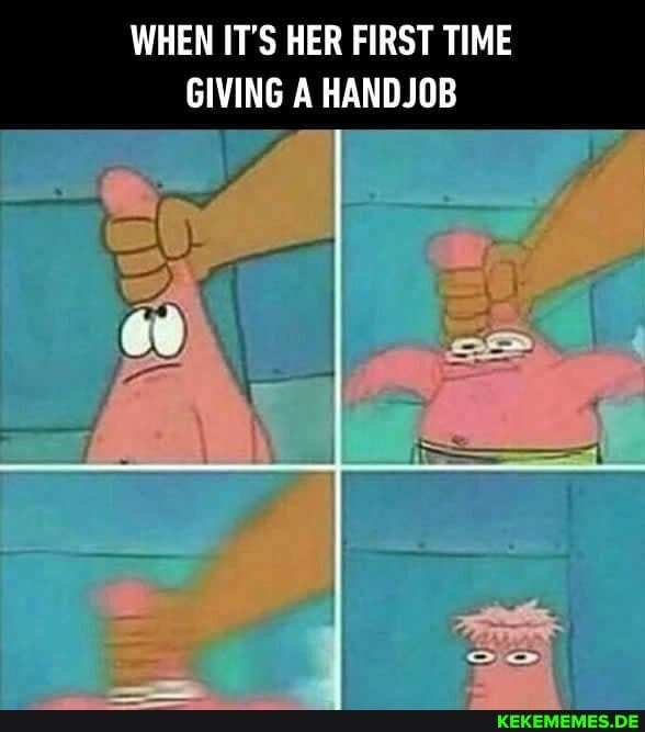 WHEN IT'S HER FIRST TIME GIVING A HANDJOB