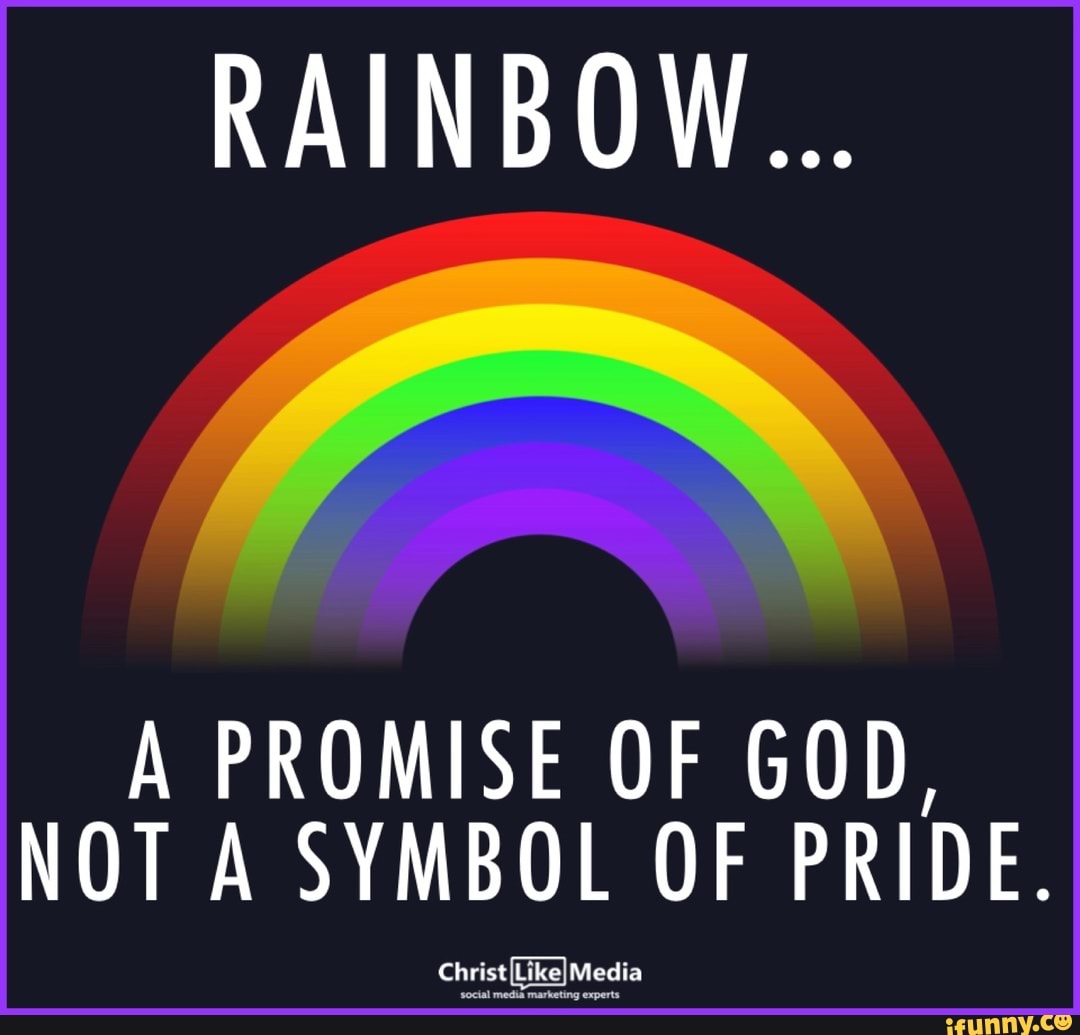 RAINBOW... A PROMISE OF GOD, NOT A SYMBOL OF PRIDE. - iFunny :)