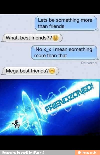 Lets be something more
than friends
What, best friends?? 4
No x x i mean something
more than that
Mega best friends? =