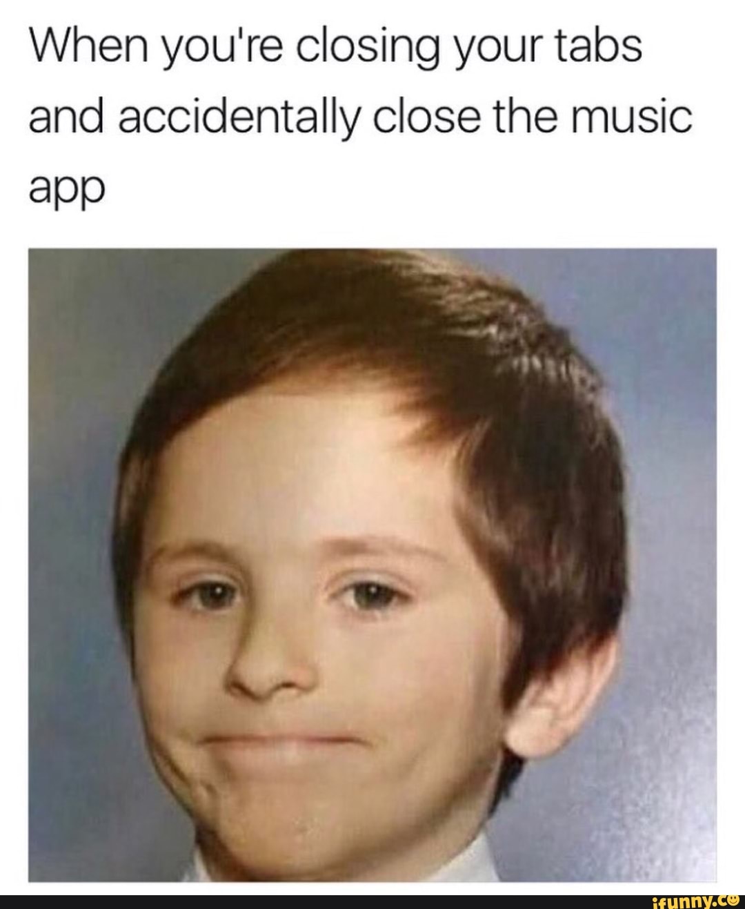 When you're Closing your tabs and accidentally close the music app - )