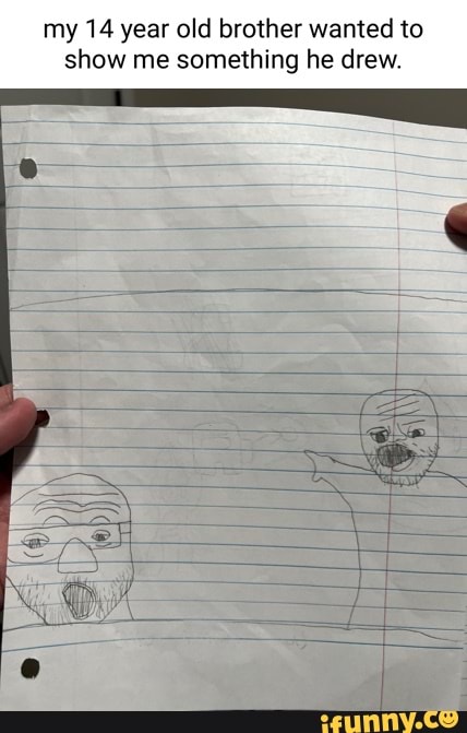 My 14 year old brother wanted to show me something he drew. - iFunny