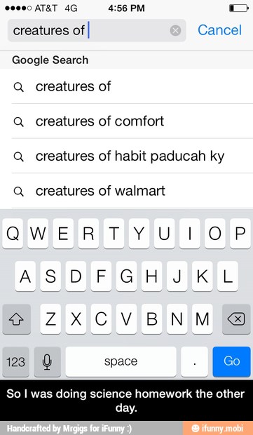 Q creatures of
Q_ creatures of comfort
Q creatures of habit paducah ky
Q creatures of walmart
So I was doing science homework the other - So I was doing science homework the other day.