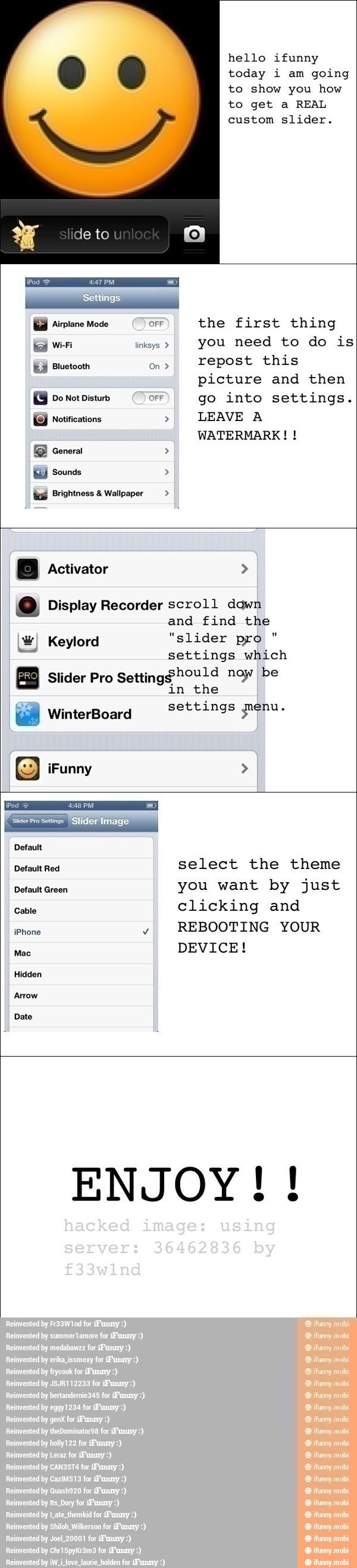 hello ifunny
today i am going
to show you how
to get a REAL
Do Not Disturb, OFF go into settings.
© Notifications LEAVE A
WATERMARK! ES General o Display Recorder scroll dawn
and find the
W) Keylord "slider pro
settings which
Slider Pro
Setting$hould noy be
in the
settings genu. i) WinterBoard