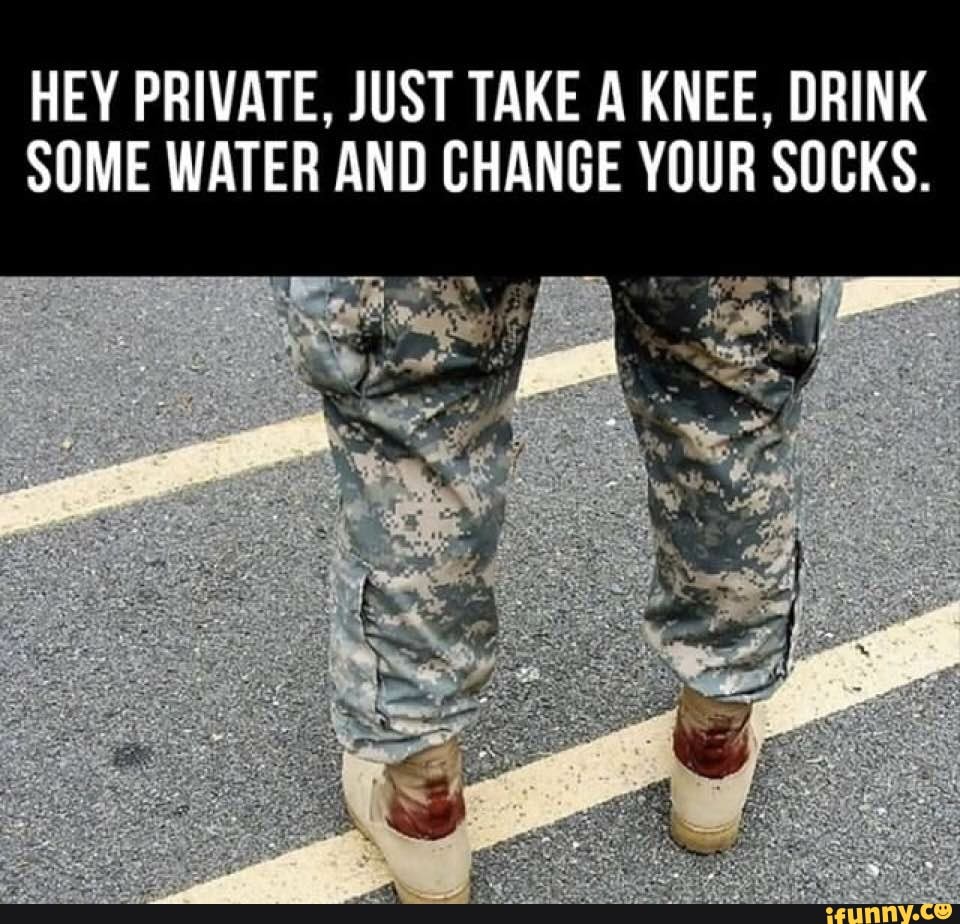Hey Private Just Take A Knee Drink Some Water And Change Yﬂljr Sucks