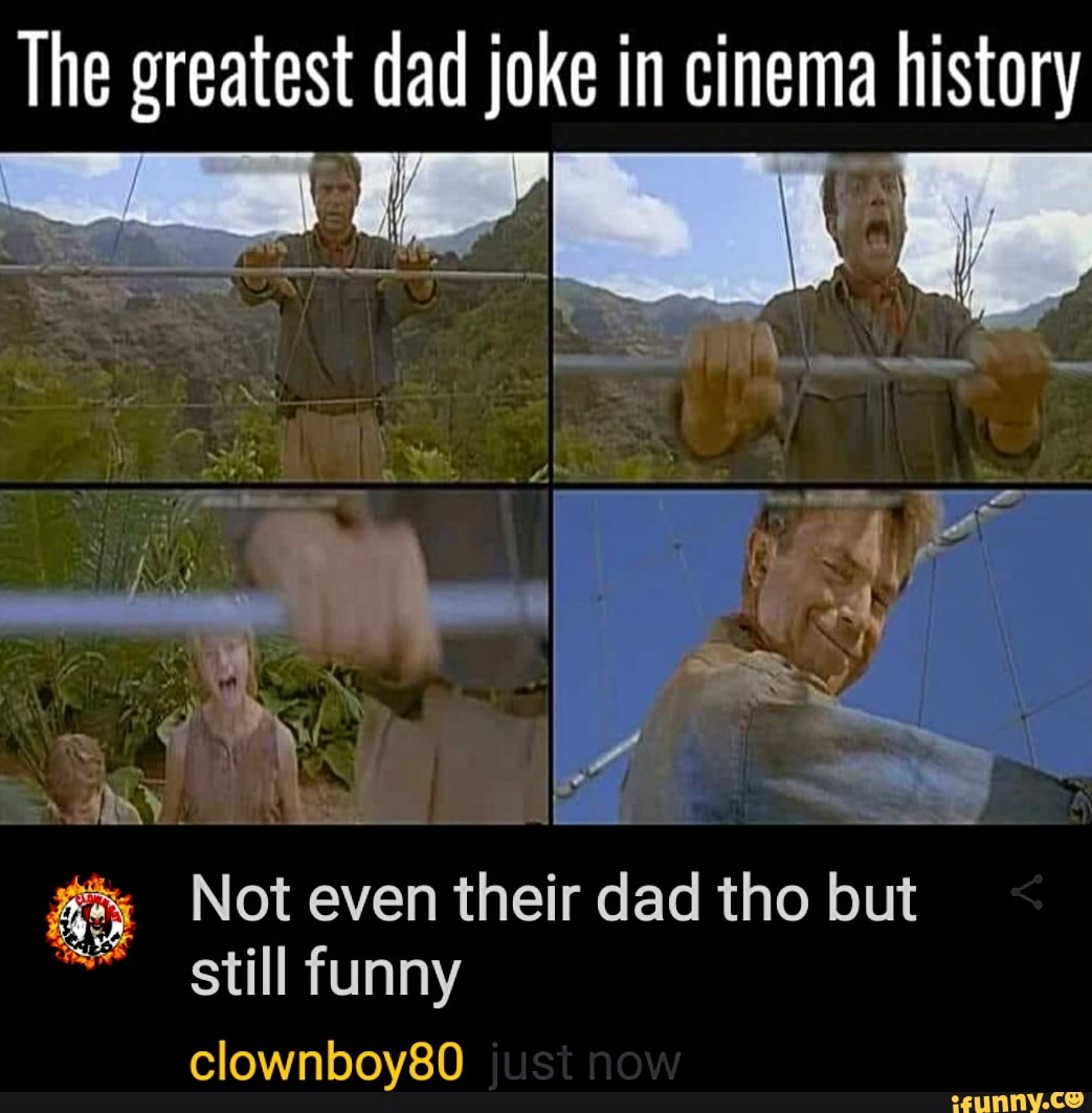 The greatest dad joke in cinema history
ere
ea
1
q
E Not even their dad tho but
ES TN