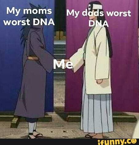 My moms
worst DNA