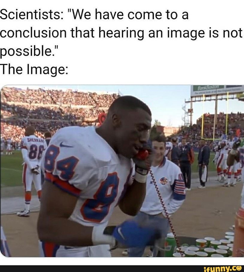 cientists: "We have come to a onclusion that hearing an image is not possible."