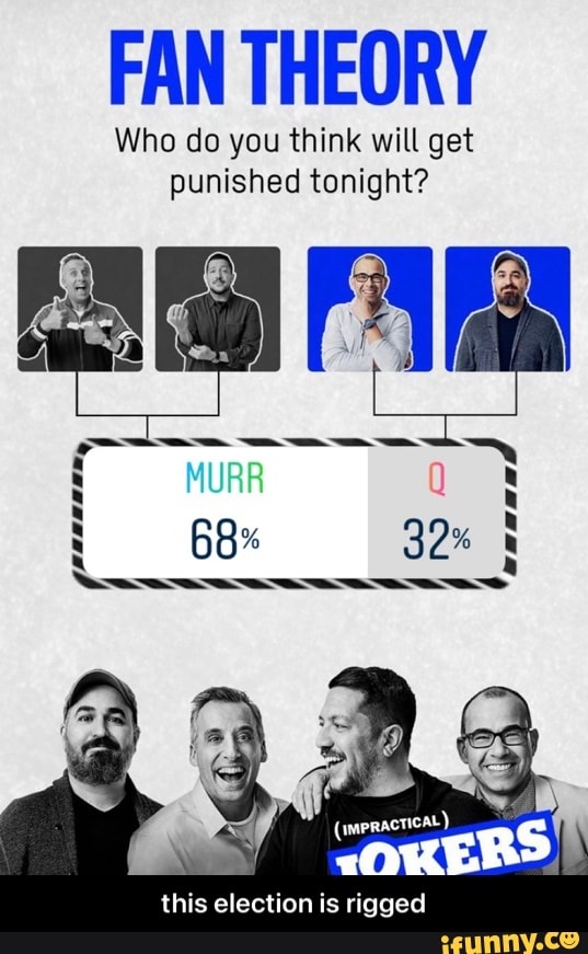 FAN THEORY
Who do you think will get punished tonight?
68%
SS
this election is rigged - this election is rigged