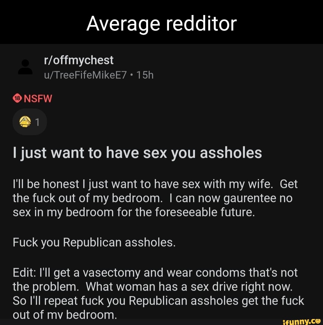 Average redditor NSFW I just want to have sex you assholes Ill be honest I image