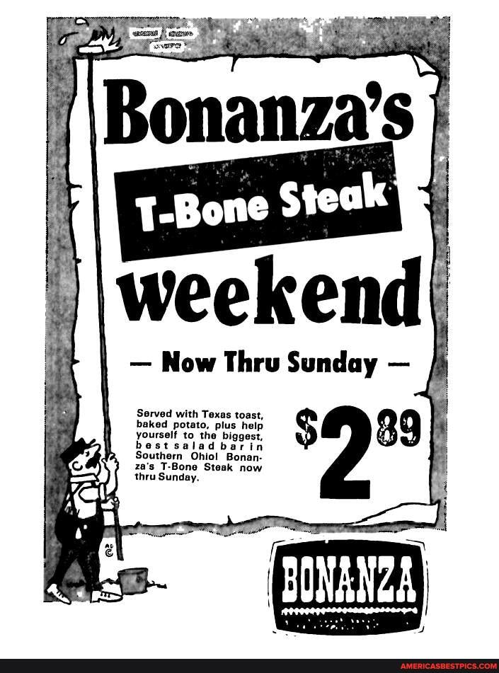 Steak
Now Thru Sunday
Served with Texas toast,
baked potato, plus help yourself to the biggest,
est salad bar in
Southern Ohial Bonan- za's T-Bone Steak now thru Sunday.