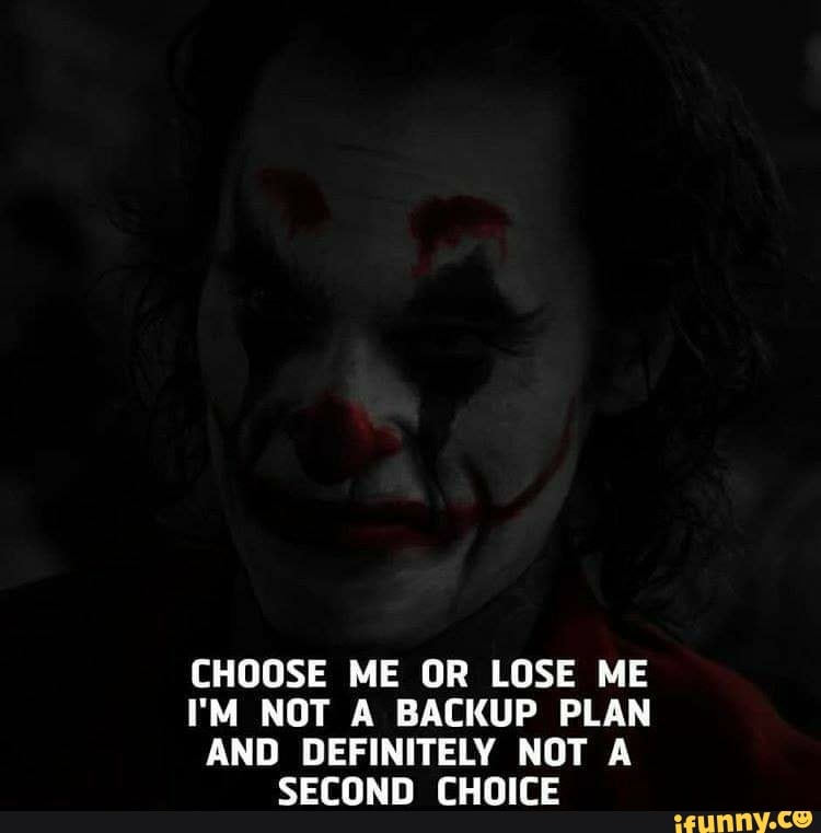 Choose Me Or Lose Me I M Not A Backup Plan And Definitely Not A Second Choice