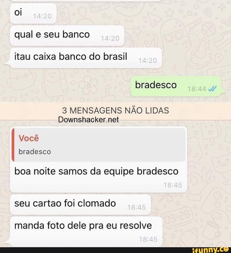 oi qual e seu banco
itau caixa banco do brasil
bradesco
Você bradesco
boa noite samos da equipe bradesco
seu cartao foi clomado
manda foto dele pra eu resolve