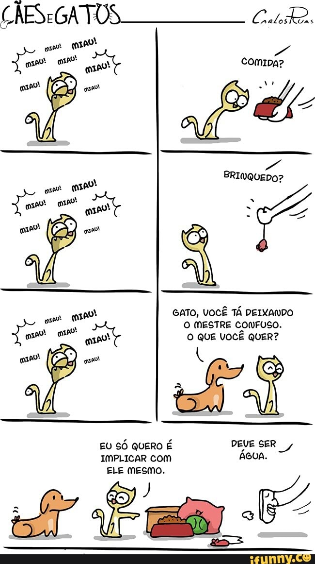 EU
SÓ QUERO É DEVE SER I,
IMPLICAR com
ÁGUA.
ELE MESMO.
Es
