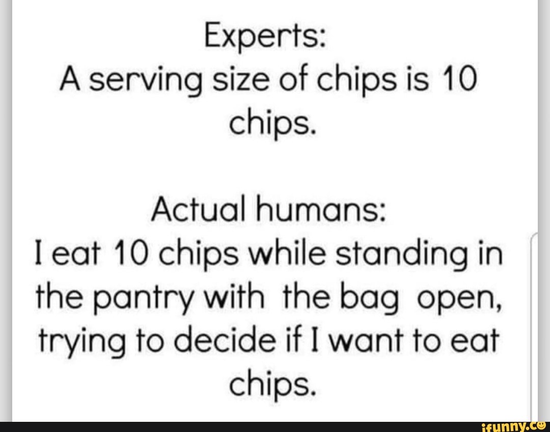 experts-a-serving-size-of-chips-is-10-chips-actual-humans-eat-10