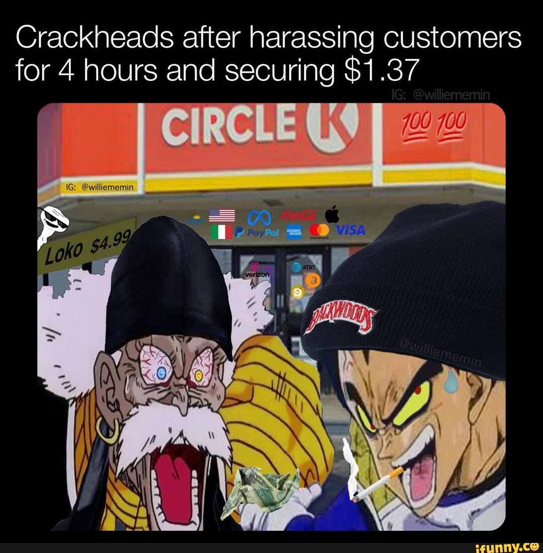 Lol Funny Meme Memes Dank Memes Crackheads After Harassing