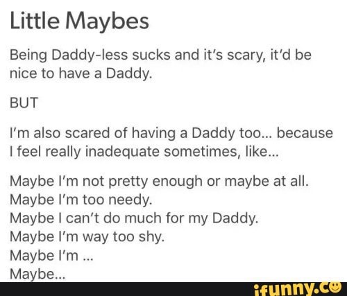 Little Maybes Being Daddy-less sucks and it's scary, it'd be nice to ...