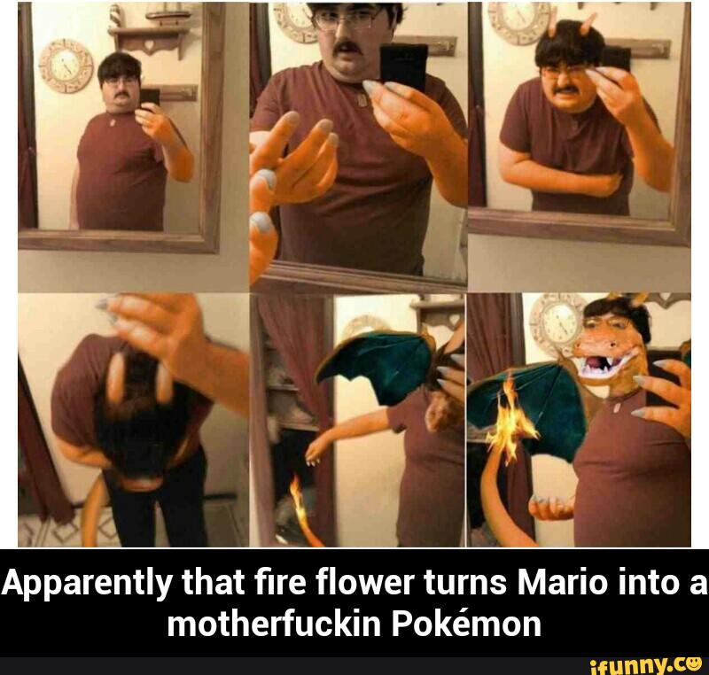 Apparently that fire flower turns Mario into a
motherfuckin Pokémon - Apparently that fire flower turns Mario into a motherfuckin Pokémon