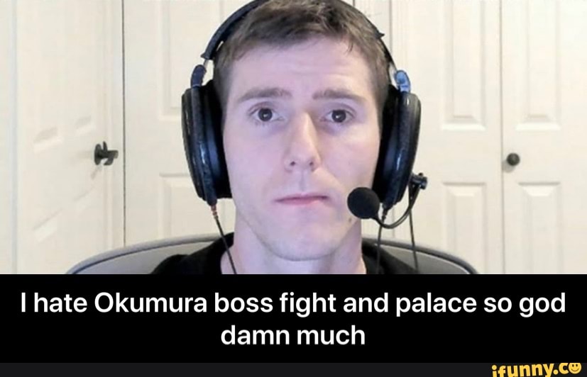 I hate Okumura boss fight and palace so god
damn much - I hate Okumura boss fight and palace so god damn much