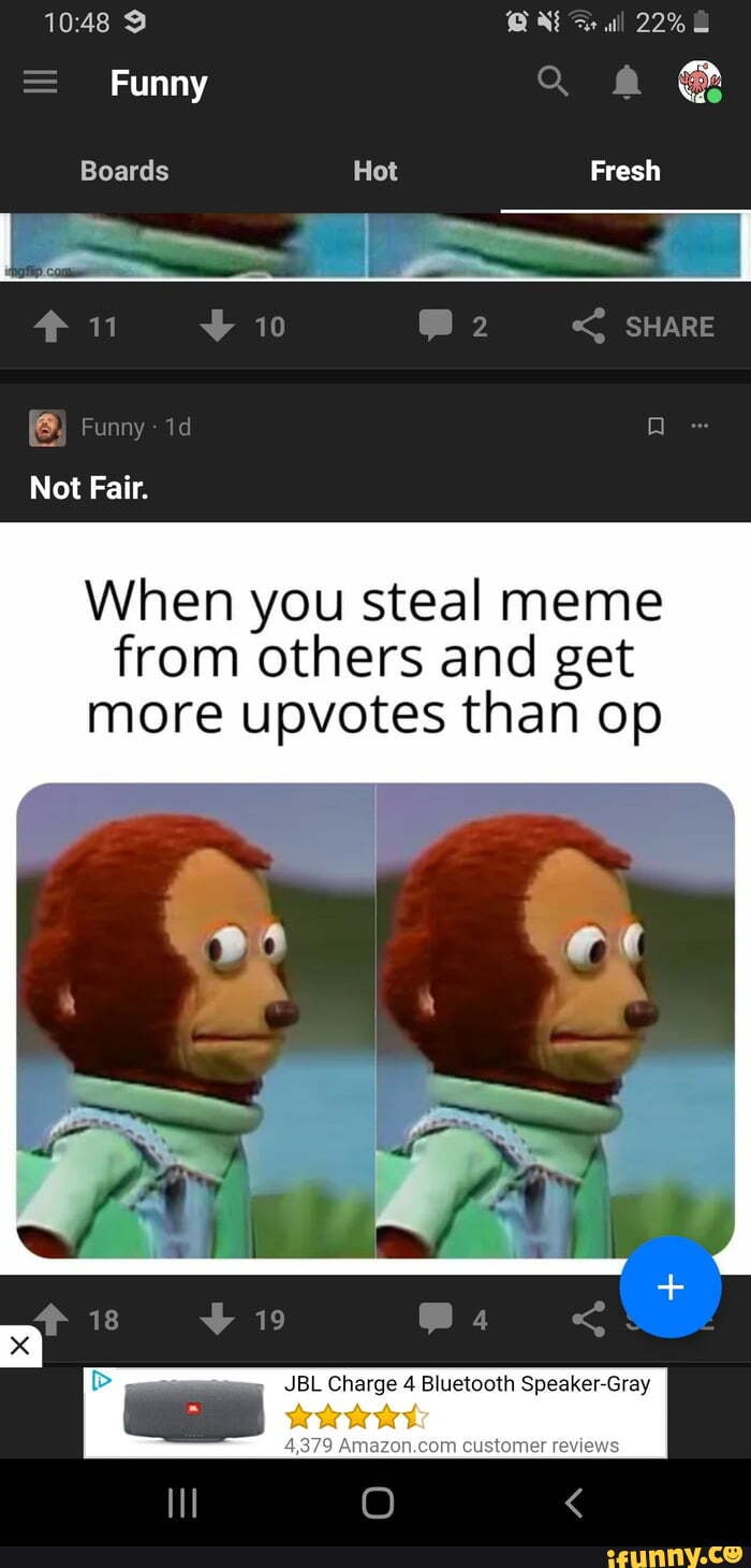 Funny
Boards Hot Fresh
Not Fair.
When you steal meme from others and get more upvotes than op
JBL Charge 4 Bluetooth Speaker-Gray
customer reviews