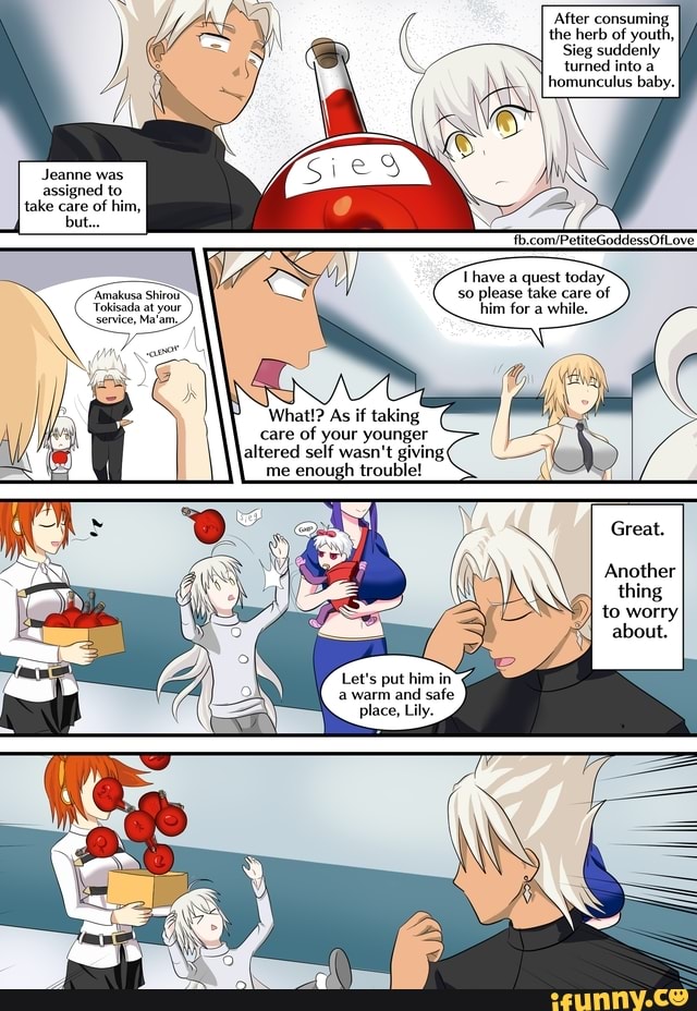 'After consuming the herb of youth,
Sieg suddenly turned into a homunculus baby.
Jeanne was
assigned to
take care of him, but...
Thave a quest today so please take care of him for a while.
Tokisada at your
Tokisada at your
What!? As if taking care of your younger altered self wasn't giving me enough trouble!
Let's put him in a warm and safe place, Lily.