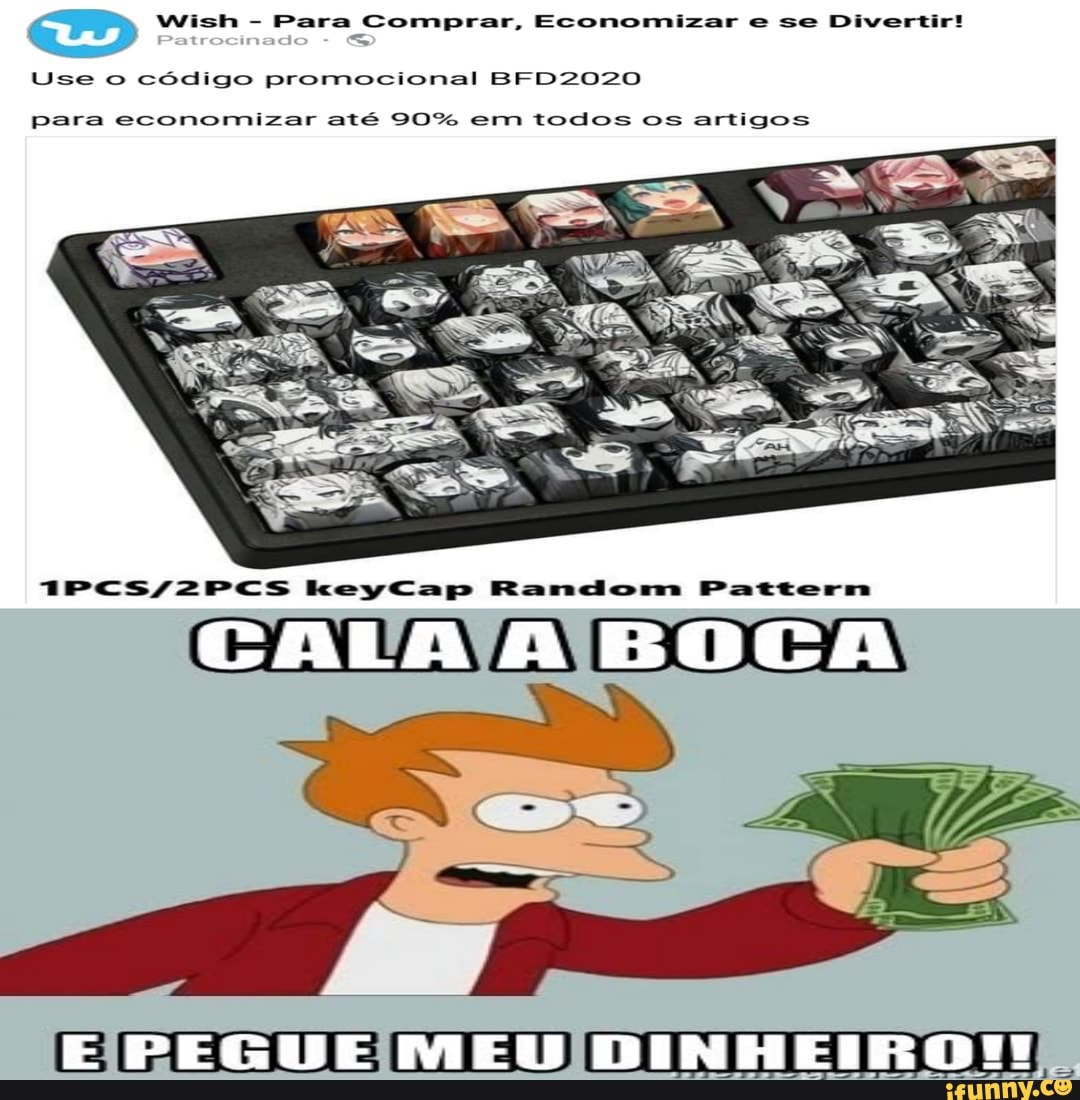Economizar e se Divertir!
Use o código promocional BF
para economizar até 90% em todos os artigos
keoyCap Random Pattern
CALA A BOGA
E PEGUE MEU DINHEIRO?!