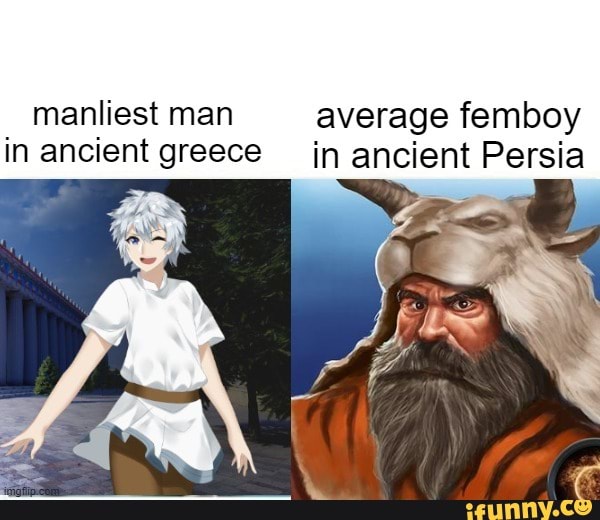 Manliest man average femboy in ancient greece _in ancient Persia iFunny