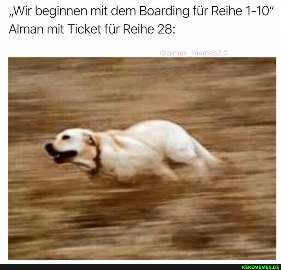 "Wir beginnen mit dem Boarding für Reihe 1-10"
Alman mit Ticket für Reihe 28: