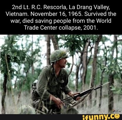 And Lt. R.C. Rescorla, La Drang Valley, Vietnam. November 16, 1965 ...