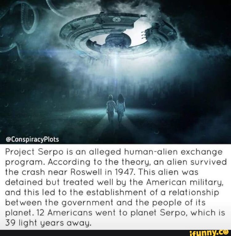 @ConspiracyPlots Project Serpo is an alleged human-alien exchange ...