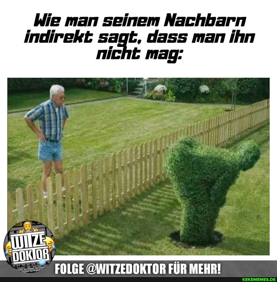Wie man seinem Nachbarn indirekt nicht dass mag: man ihn
nicht mag:
EIIR MEHRI