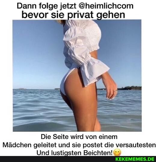 Dann folge jetzt @heimlichcom bevor sie privat gehen
Die Seite wird von einem
Mädchen geleitet und sie postet die versauteste