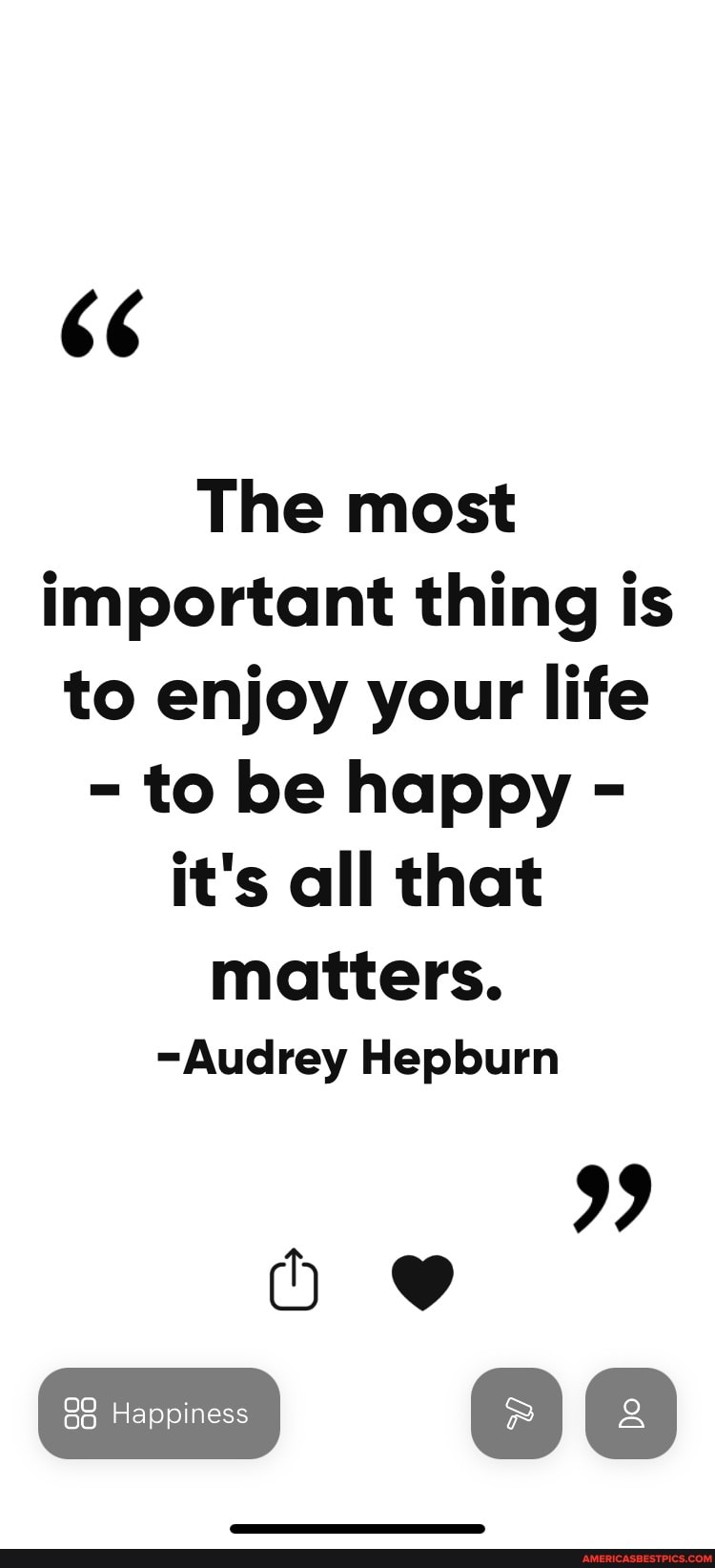 The Most Important Thing Is To Enjoy Your Life To Be Happy It S All That Matters Audrey Hepburn 99 Om America S Best Pics And Videos