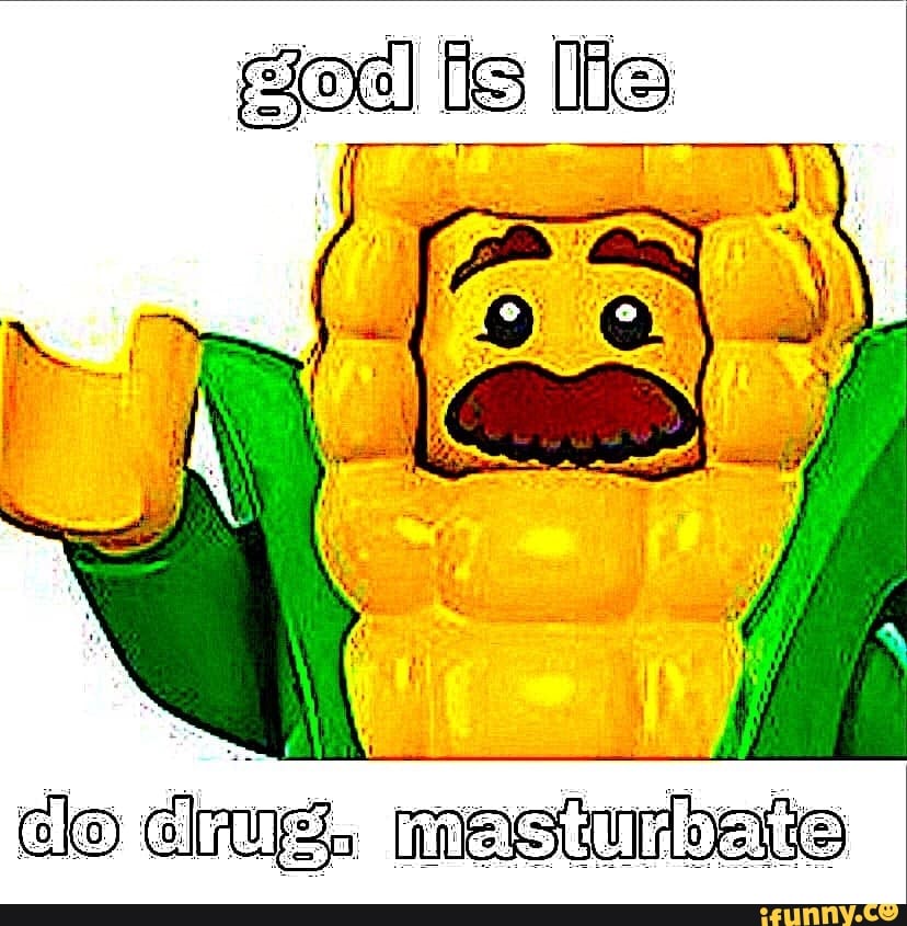 god lis lle
I
clo chug, masturbate
