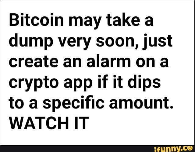 Bitcoin may take a dump very soon, just create an alarm on crypto app if it dips to a specific amount.
WATCH IT