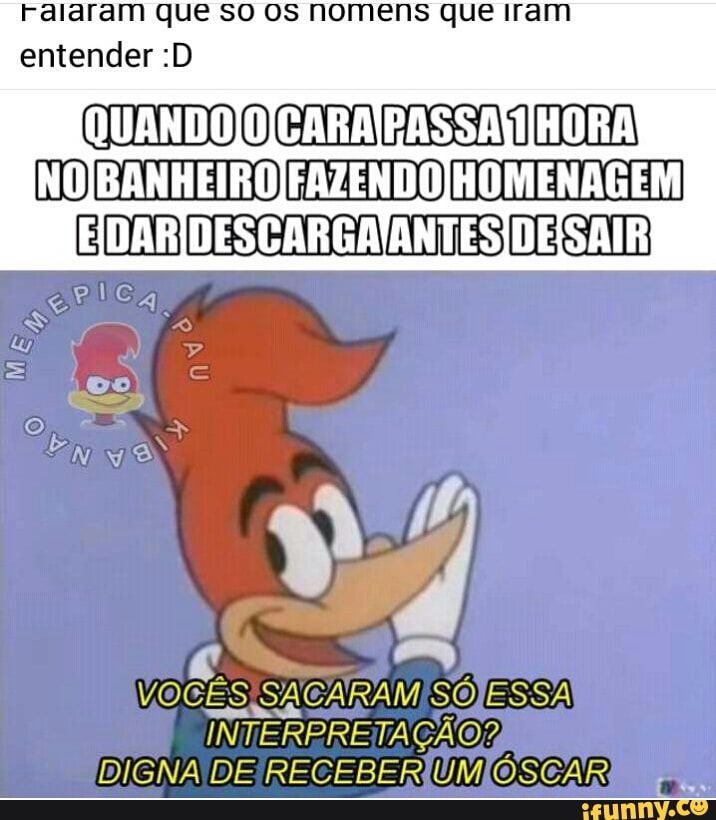 Falaram que so os nomens que iram
entender :D