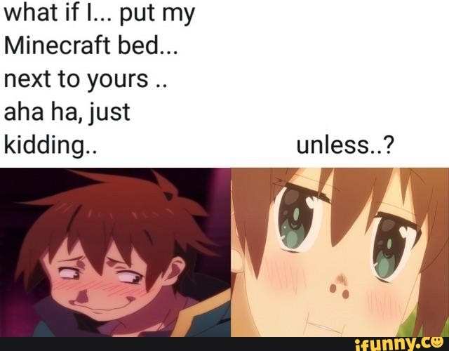 What if I... put my Minecraft bed... next to yours .. aha ha, just