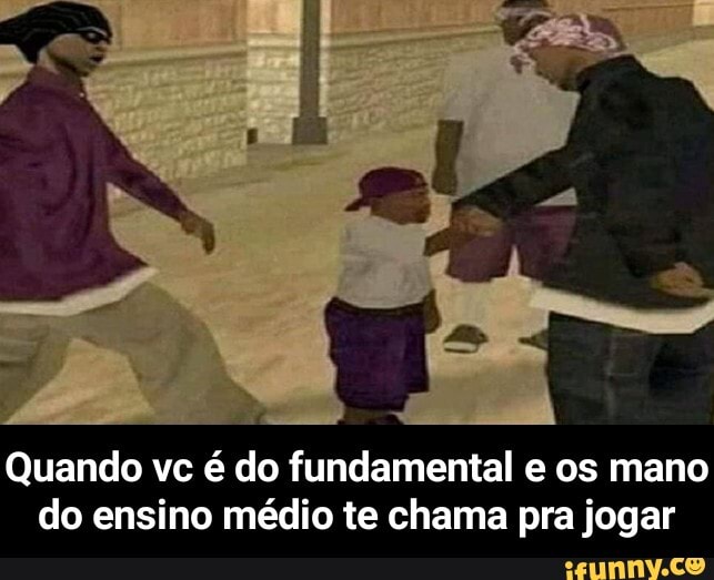 Quando vc é do fundamental e os mano
do ensino médio te chama pra jogar - Quando vc é do fundamental e os mano do ensino médio te chama pra jogar