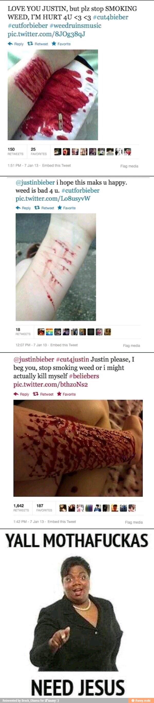 LOVE YOU JUSTIN, but plz stop SMOKING
WEED, I'M HURT 4U <3 <g #cut4bieber
#cutforbieber #weedruinsmusic
pic.twitter.com/8JOg38qJ Reply 1% Retwoet
W Favorite
justinbieber i hope this maks u
happy.
weed is bad 4 u. #cutforbieber
pic.twitter.com/Lo8usyvW