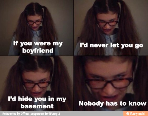 HF you Pero my Pd never let you go
boyfriend
Pd hide you in my
basement
Nobody has to know