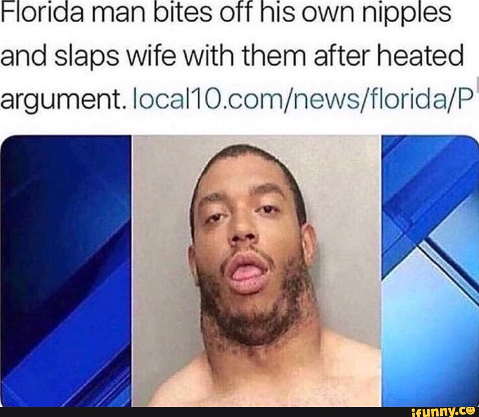 Florida man bites off his own nipples and slaps wife with them