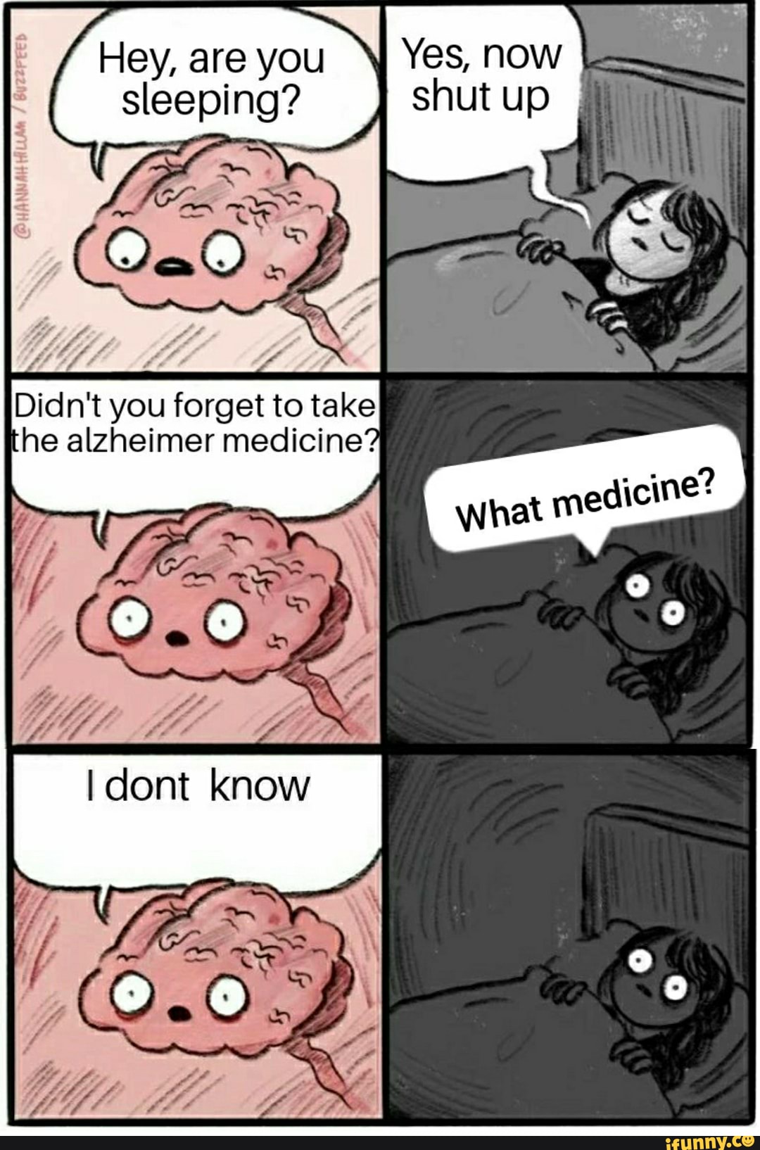 Hey, are you Yes, now
sleeping? shut
Fa
Wi
Didn't you forget to take he alzheimer medicine?
dont know