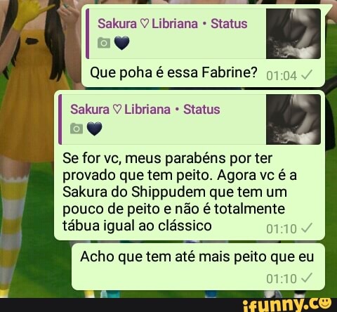 Que poha é essa Fabrine? 91:04
Se for vc, meus parabéns por ter
provado que tem peito. Agora vc é a
Sakura do Shippudem que tem um
pouco de peito e não é totalmente
tábua igual ao clássico 01:10
Acho que tem até mais peito que eu