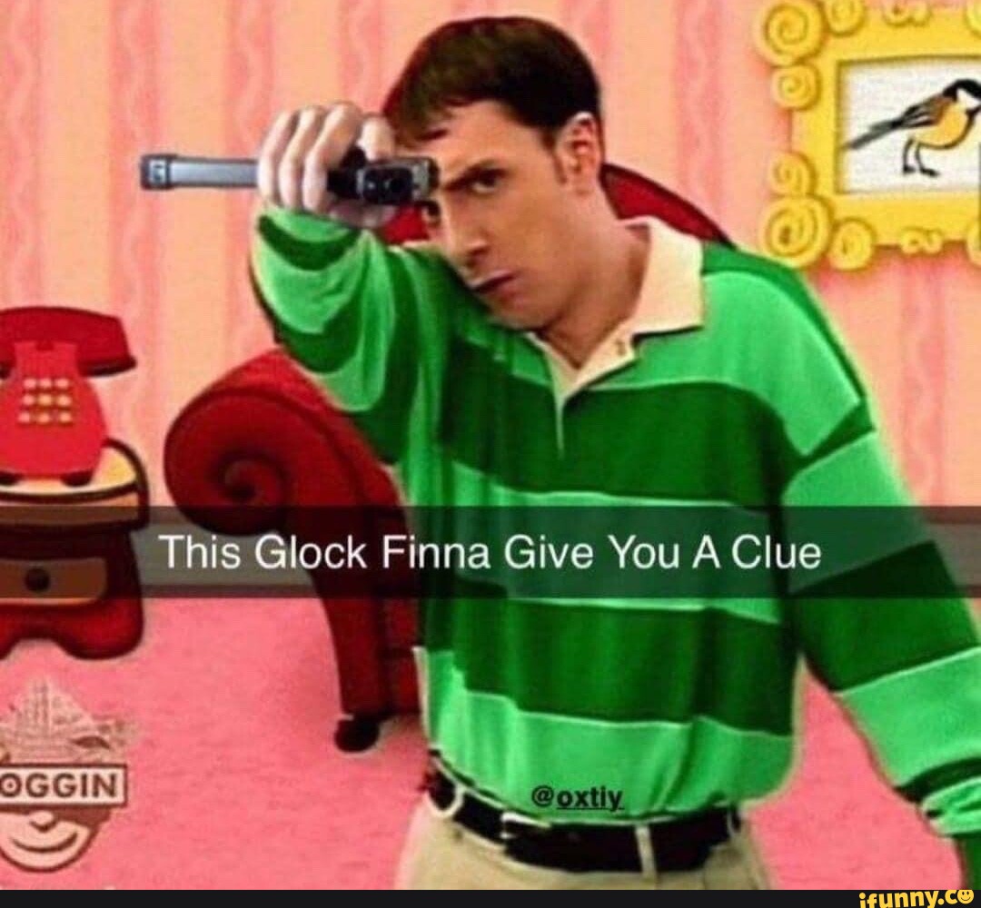 This Glock Finna Give You A Clue - iFunny