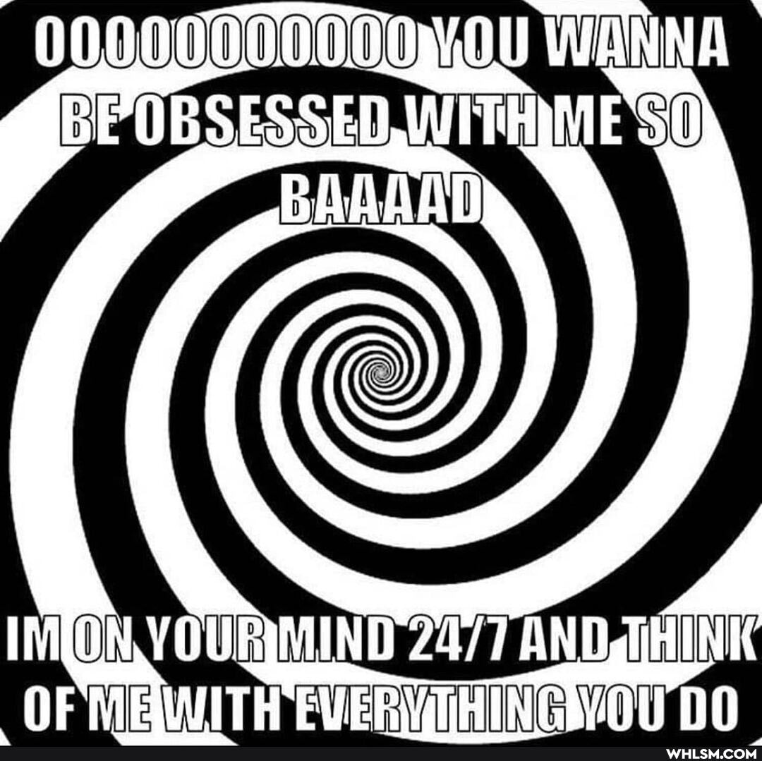 WANNA BP OBSESSED WITHME 'SO BAAAAD
VOURMIND ANDHINK OF MBEWITH