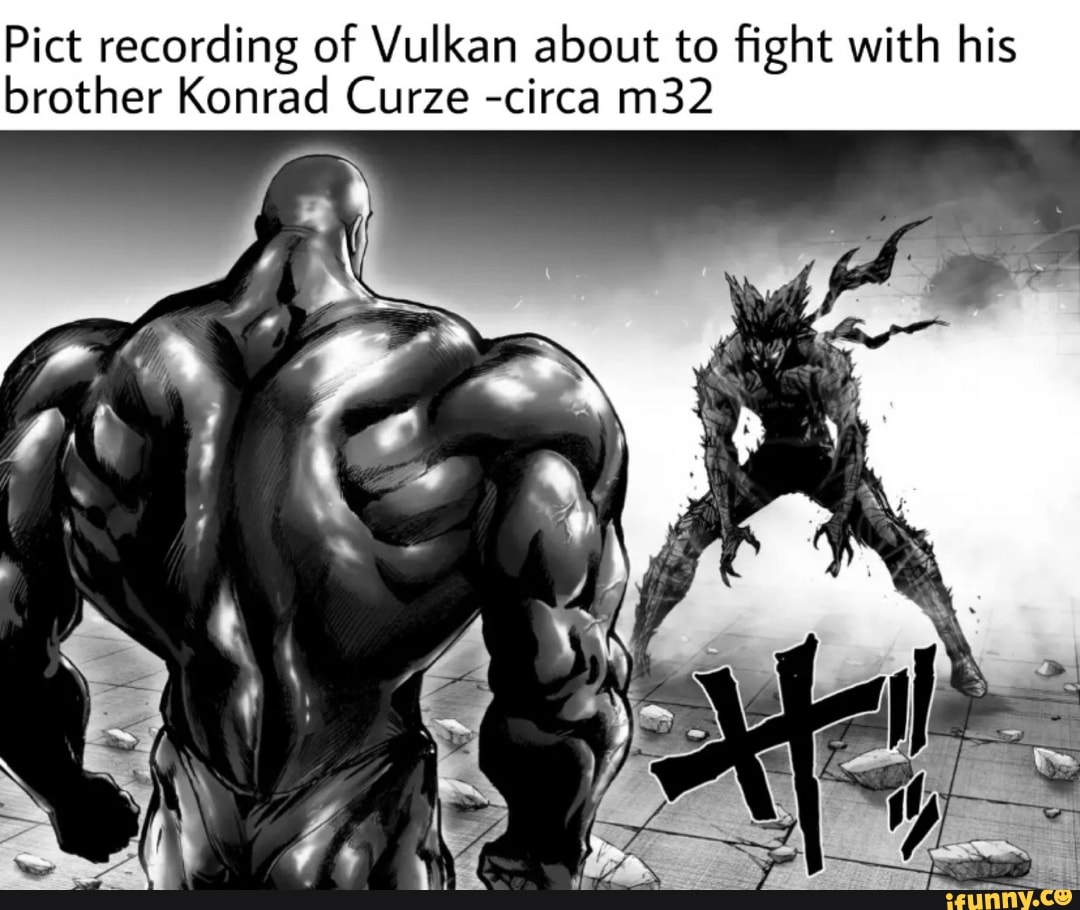 Pict recording of Vulkan about to ﬁght with his brother Konrad Curze -circa  m32 - iFunny, image size:1080x910