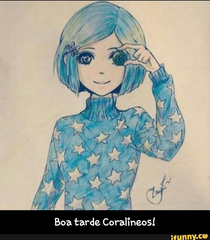 Boa tarde Coralineos! - Boa tarde Coralineos!