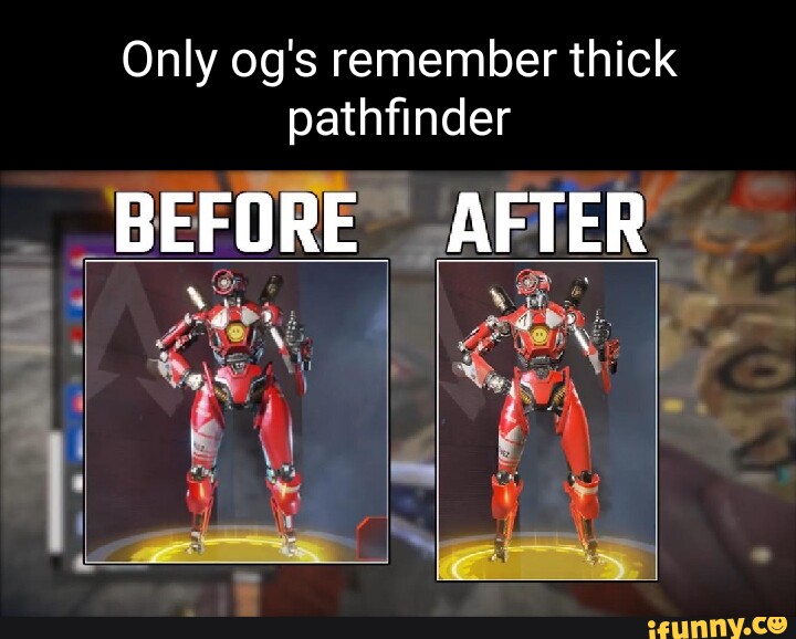 Pathfinde Rember Only og's remember thick pathfinder BEFORE AFTER - iFunny