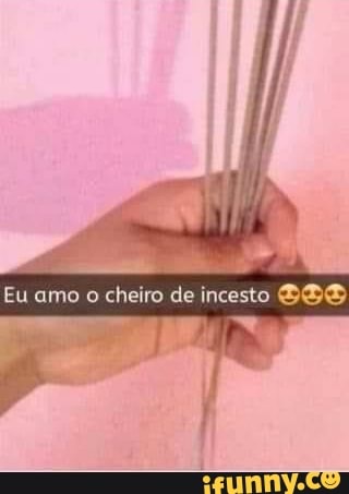 Eu amo o cheiro de incesto SO
